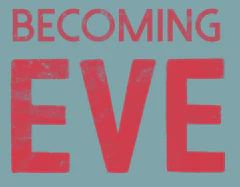 Becoming Eve