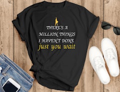 There's a million things I haven't done T-Shirt