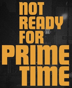 Not Ready for Prime Time