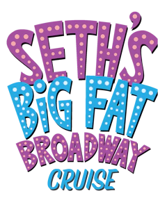 Seth's Big Fat Broadway Cruise