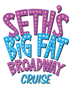 Seth's Big Fat Broadway Cruise